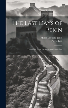 Hardcover The Last Days of Pekin: Translated From the French of Pierre Loti Book