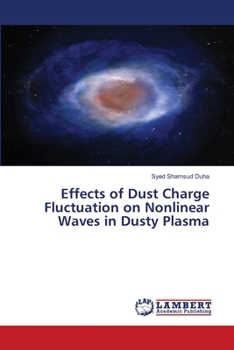 Paperback Effects of Dust Charge Fluctuation on Nonlinear Waves in Dusty Plasma Book