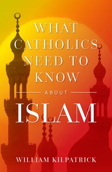 Paperback What Catholics Need to Know about Islam Book