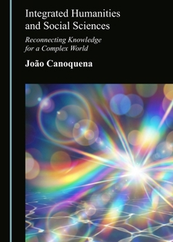 Hardcover Integrated Humanities and Social Sciences: Reconnecting Knowledge for a Complex World Book