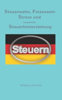 Paperback Steuerwahn, Finanzamt-Stress und (angebliche) Steuerhinterziehung: Was wir von Uli Hoeness, Klaus Zumwinkel oder Boris Becker lernen können. [German] Book