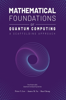 Hardcover Mathematical Foundations of Quantum Computing: A Scaffolding Approach Book