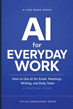 Paperback AI for Everyday Work: How to Use AI for Email, Meetings, Writing, and Daily Tasks - A Practical Guide Book