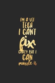 Paperback I'm A Vet Tech I Can't Fix Crazy But I Can Muzzle It: Funny Vet Tech Gifts Blank Lined Notebook Book