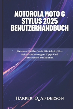Paperback Motorola Moto G Stylus 2025 Benutzerhandbuch: Meistern Sie Ihr Gerät Mit Schritt-Für-Schritt-Anleitungen, Tipps Und Versteckten Funktionen. [German] Book