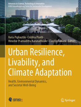 Urban Resilience, Livability, and Climate Adaptation: Health, Environmental Dynamics, and Societal Well-being (Advances in Science, Technology & Innovation)