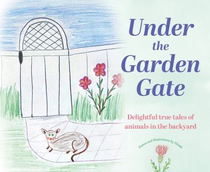 Hardcover Under the Garden Gate: Delightful true tales of animals in the backyard Book