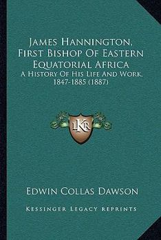 James Hannington, first Bishop of Eastern Equatorial Africa;