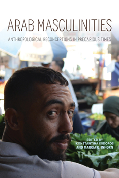 Paperback Arab Masculinities: Anthropological Reconceptions in Precarious Times Book