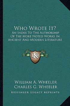 Paperback Who Wrote It?: An Index To The Authorship Of The More Noted Works In Ancient And Modern Literature Book