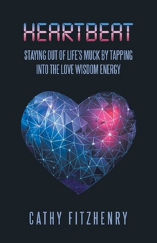 Paperback Heartbeat Staying Out of Life's Muck by Tapping into the Love Wisdom Energy Book