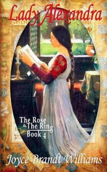 Lady Alexandra - Book #4 of the Rose & The Ring