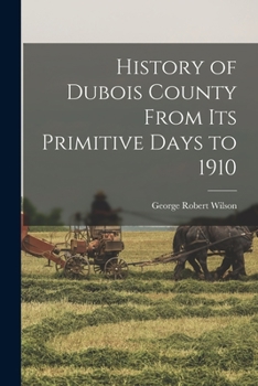 Paperback History of Dubois County From its Primitive Days to 1910 Book