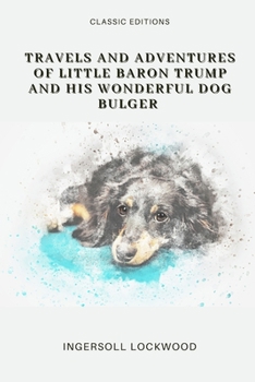 Paperback Travels and Adventures of Little Baron Trump and His Wonderful Dog Bulger: Annotated Book