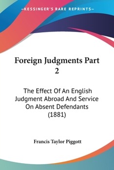 Paperback Foreign Judgments Part 2: The Effect Of An English Judgment Abroad And Service On Absent Defendants (1881) Book