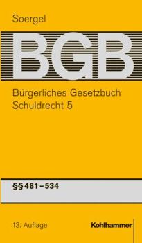 Burgerliches Gesetzbuch Mit Einfuhrungsgesetz Und Nebengesetzen (Bgb): Band 7, Schuldrecht 5: 481-534 Bgb