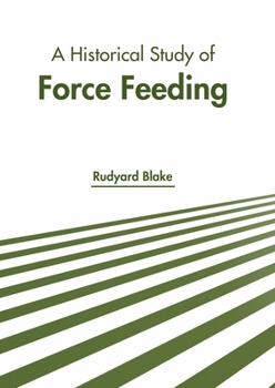 Hardcover A Historical Study of Force Feeding Book