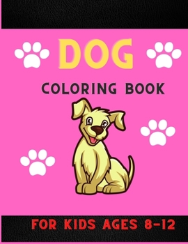 Paperback Dog coloring book for kids ages 8-12: Funny & super easy puppies coloring pages for kids & toddlers, boys & girls . Book for animal lovers Book