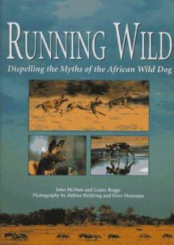 Hardcover Running Wild: Dispelling the Myths of the African Wild Dog Book