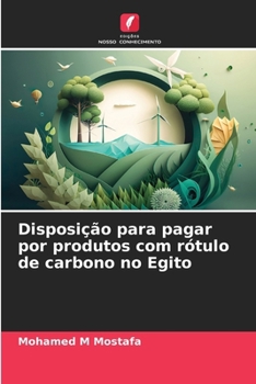 Disposição para pagar por produtos com rótulo de carbono no Egito (Portuguese Edition)