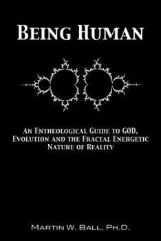 Paperback Being Human: An Entheological Guide to God, Evolution, and the Fractal, Energetic Nature of Reality Book