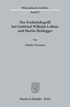 Der Freiheitsbegriff Bei Gottfried Wilhelm Leibniz Und Martin Heidegger