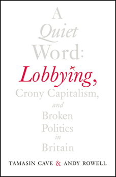 Paperback A Quiet Word: Lobbying, Crony Capitalism and Broken Politics in Britain Book