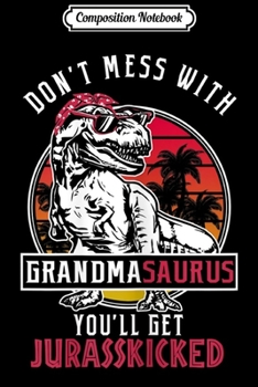 Paperback Composition Notebook: Womens Don't Mess With Grandmasaurus You'll Get Jurasskicked Gift Journal/Notebook Blank Lined Ruled 6x9 100 Pages Book