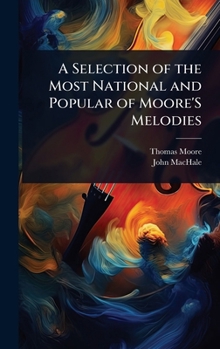 A Selection of the Most National and Popular of Moore'S Melodies (Irish Edition)