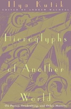 Hieroglyphs of Another World: On Poetry, Swedenborg, and Other Matters