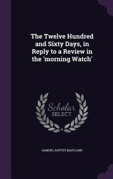 Hardcover The Twelve Hundred and Sixty Days, in Reply to a Review in the 'morning Watch' Book