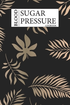 Blood Sugar & Blood Pressure Logbook: 2 in 1 Diabetes and Blood Pressure Log Book, Daily and Weekly to Monitor Blood Sugar and Blood Pressure levels ... Tracker 4 Record a Day Health Journal Diary