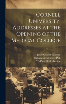 Hardcover Cornell University, Addresses at the Opening of the Medical College Book