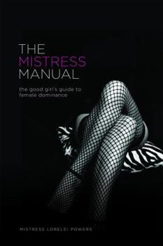 Paperback The Mistress Manual: The Good Girl's Guide to Female Dominance Book