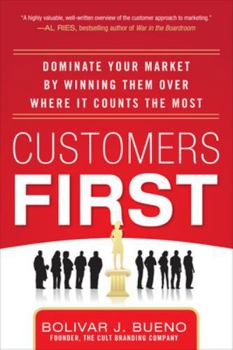 Hardcover Customers First: Dominate Your Market by Winning Them Over Where It Counts the Most Book