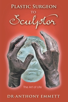 Paperback Plastic Surgeon to Sculptor: The Art of Life Book