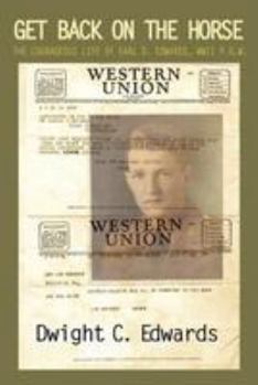 Get Back on the Horse: The Courageous Life of Earl Edwards, WWII POW
