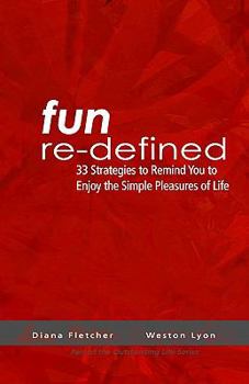 Paperback Fun Re-Defined: 33 Strategies To Remind You To Enjoy The Simple Pleasures Of Life Book