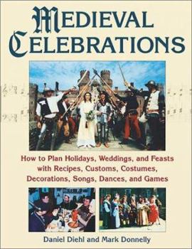Paperback Medieval Celebrations: How to Plan Holidays, Weddings, and Feasts with Recipes, Customs and Costumes Book