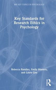 Key Standards for Research Ethics in Psychology (BPS Key Topics in Psychology)
