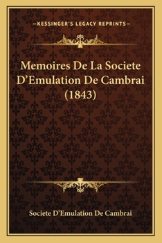 Memoires de La Societe D'Emulation de Cambrai (1843)