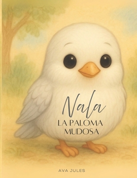 Paperback Nala - La Paloma Mudosa: Aprende a sentir la felicidad... [Spanish] Book