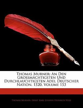 Paperback Thomas Murner: An Den Grossmachtigsten Und Durchlauchtigsten Adel Deutscher Nation. 1520, Volume 153 [German] Book