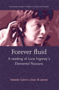 Hardcover Forever Fluid: A Reading of Luce Irigaray's Elemental Passions Book