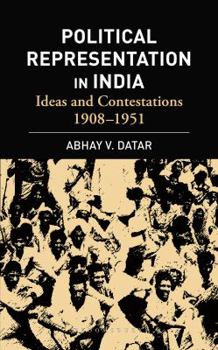 Hardcover Political Representation in India: Ideas and Contestations, 1908-1951 Book