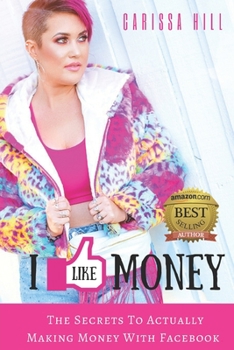 Paperback I Like Money: The Secrets To Actually Making Money With Facebook Book