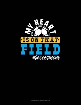 Paperback My Heart Is On That Field #Soccermom: Cornell Notes Notebook Book