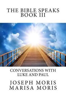 Paperback The Bible Speaks Book III: Conversations with Luke and Paul Book