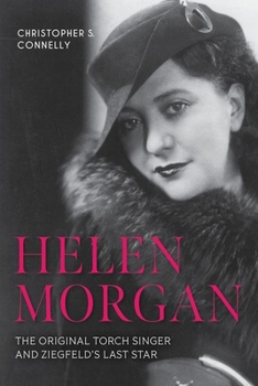 Hardcover Helen Morgan: The Original Torch Singer and Ziegfeld's Last Star Book