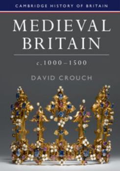 Medieval Britain, c.1000-1500 - Book  of the Cambridge History of Britain